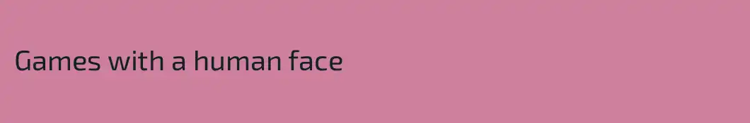 Games with a human face
